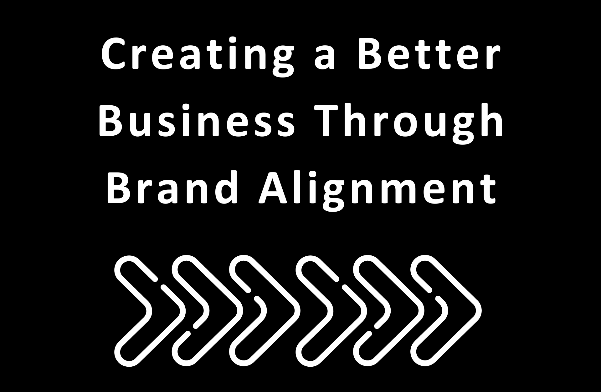 Creating a Better Business Through Brand Alignment